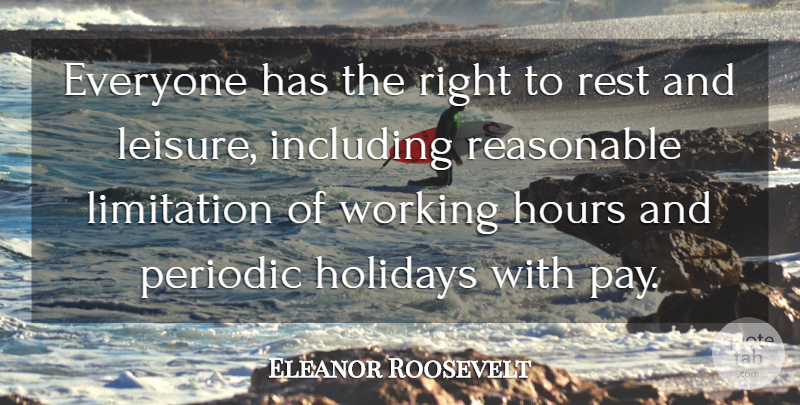 Eleanor Roosevelt Quote About Holiday, Pay, Leisure: Everyone Has The Right To...