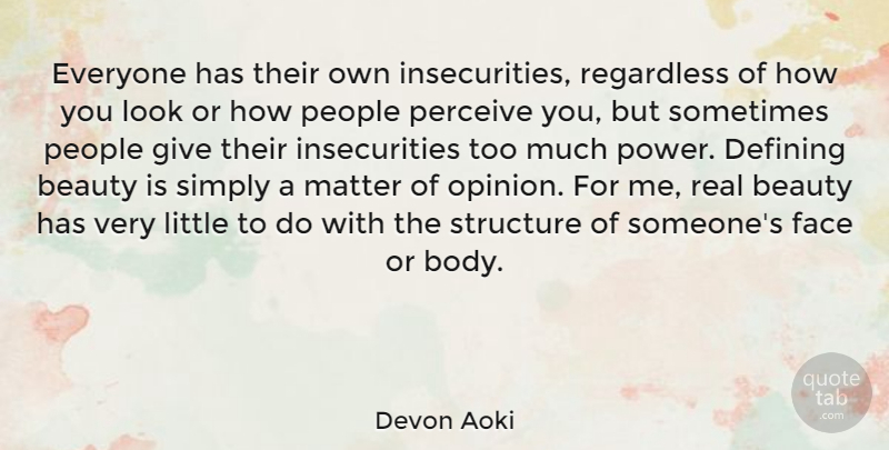 Devon Aoki Quote About Real, People, Giving: Everyone Has Their Own Insecurities...