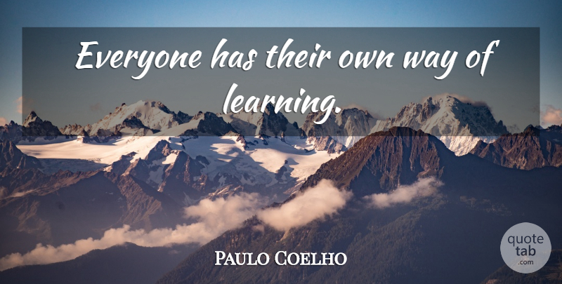 Paulo Coelho Quote About Life, Way: Everyone Has Their Own Way...