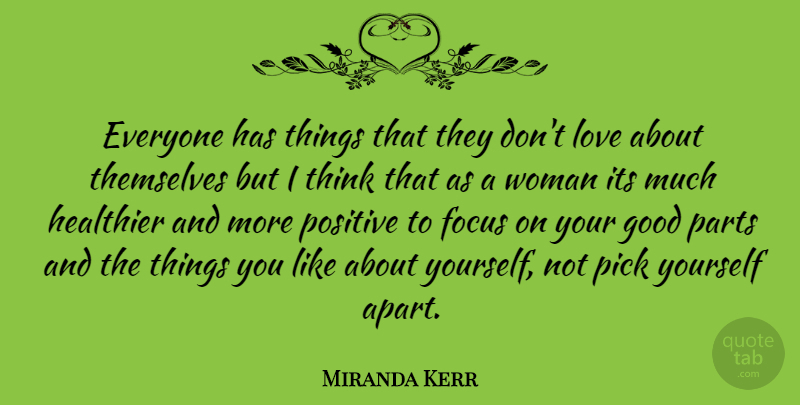 Miranda Kerr Quote About Focus, Good, Healthier, Love, Parts: Everyone Has Things That They...