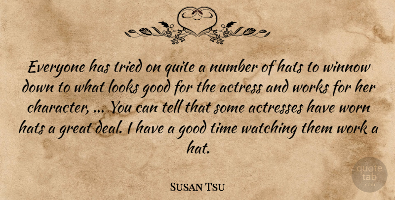 Susan Tsu Quote About Actress, Good, Great, Hats, Looks: Everyone Has Tried On Quite...