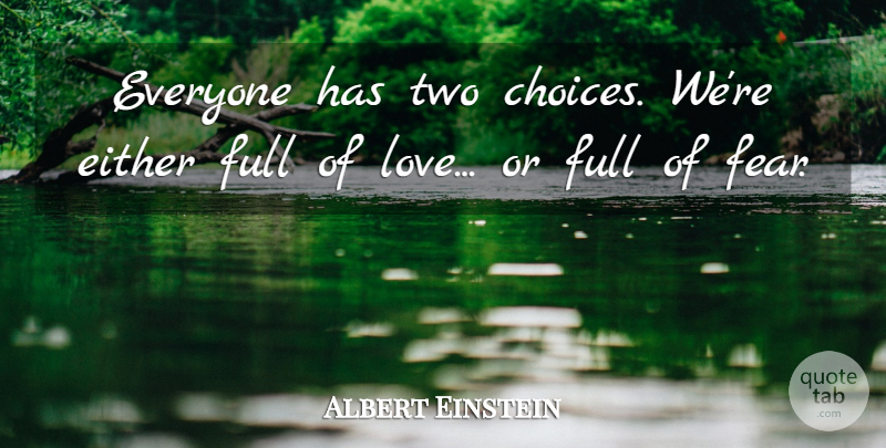 Albert Einstein Everyone Has Two Choices We Re Either Full Of Love Or Quotetab