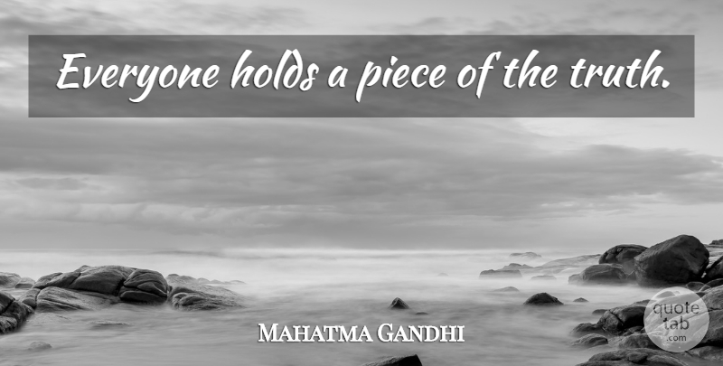 Mahatma Gandhi Quote About Spiritual, Pieces: Everyone Holds A Piece Of...