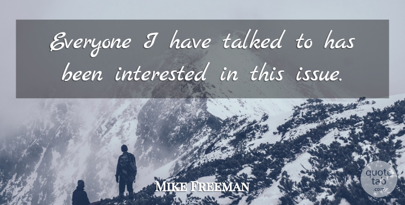 Mike Freeman Quote About Interested, Talked: Everyone I Have Talked To...