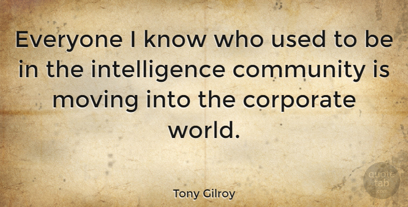 Tony Gilroy Quote About Moving, Community, World: Everyone I Know Who Used...
