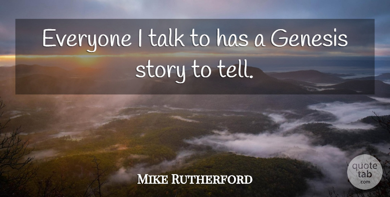 Mike Rutherford Quote About Stories, Genesis: Everyone I Talk To Has...