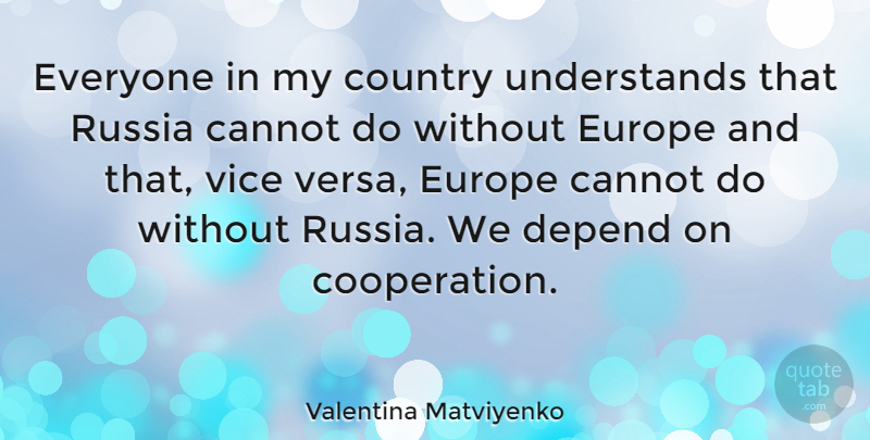 Valentina Matviyenko Quote About Cannot, Country, Vice: Everyone In My Country Understands...