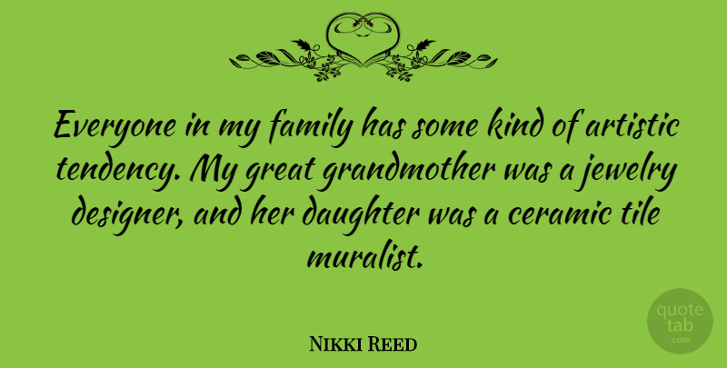 Nikki Reed Quote About Artistic, Family, Great, Jewelry: Everyone In My Family Has...