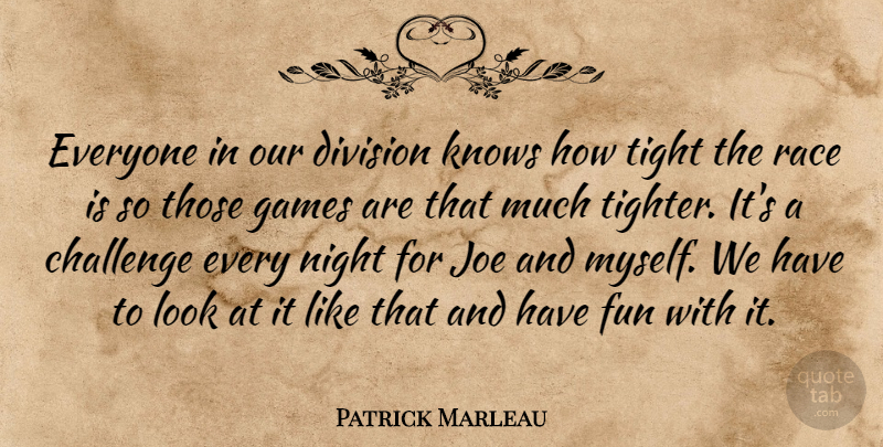 Patrick Marleau Quote About Challenge, Division, Fun, Games, Joe: Everyone In Our Division Knows...