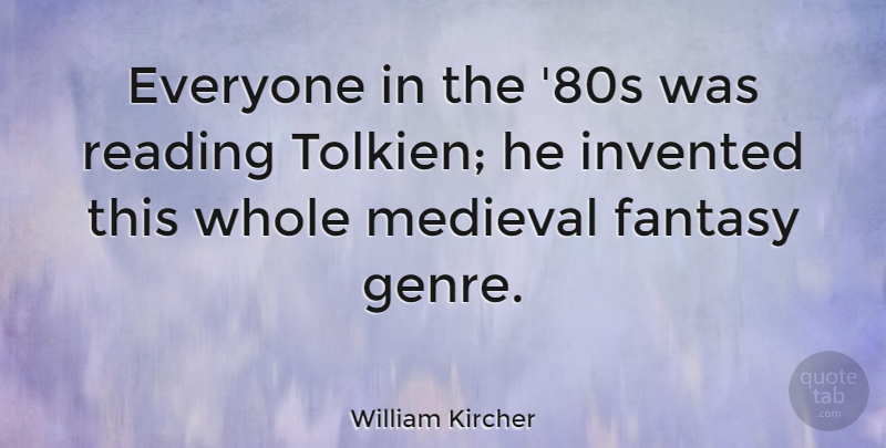 William Kircher Quote About Invented: Everyone In The 80s Was...