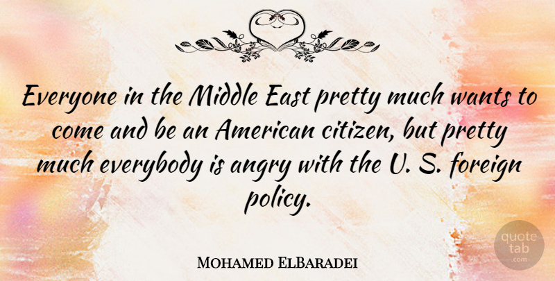 Mohamed ElBaradei Quote About East, Everybody, Foreign, Middle, Wants: Everyone In The Middle East...