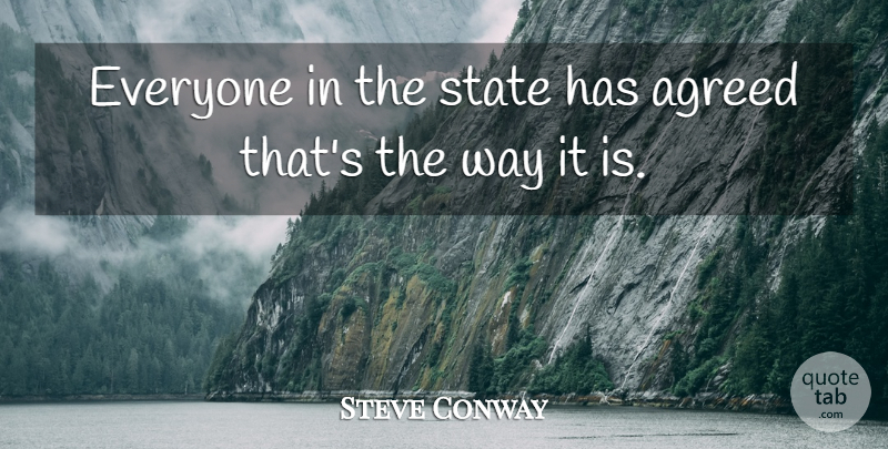 Steve Conway Quote About Agreed, State: Everyone In The State Has...