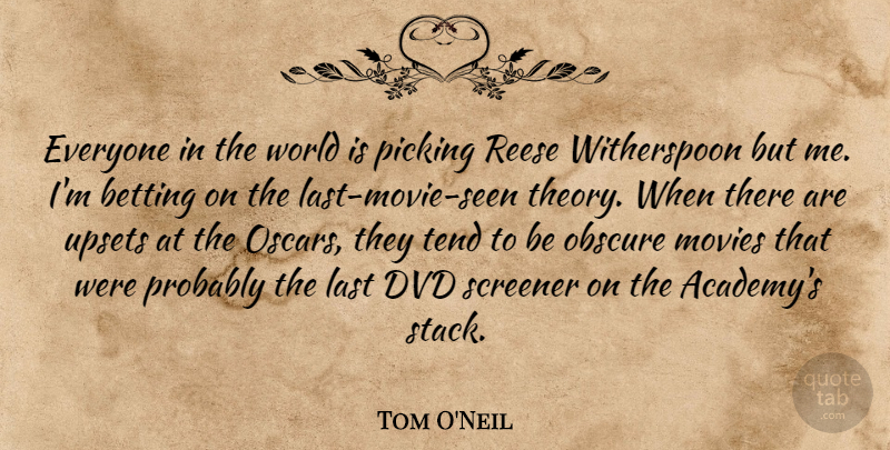 Tom O'Neil Quote About Betting, Dvd, Last, Movies, Obscure: Everyone In The World Is...