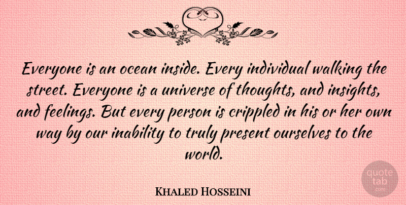 Khaled Hosseini Quote About Ocean, Feelings, World: Everyone Is An Ocean Inside...