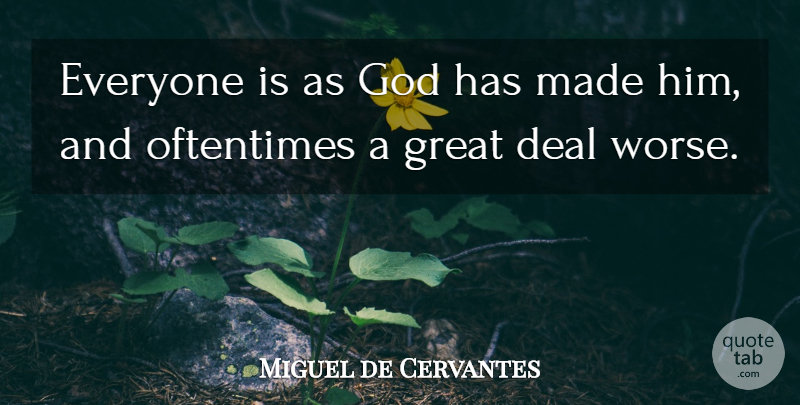 Miguel de Cervantes Quote About Belief, Made, Deals: Everyone Is As God Has...