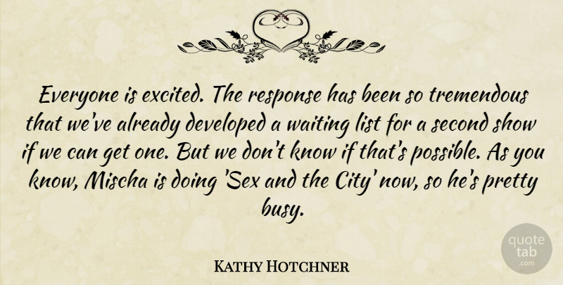Kathy Hotchner Quote About Developed, List, Response, Second, Tremendous: Everyone Is Excited The Response...