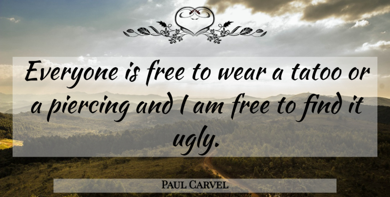 Paul Carvel Quote About Free, Piercing, Wear: Everyone Is Free To Wear...