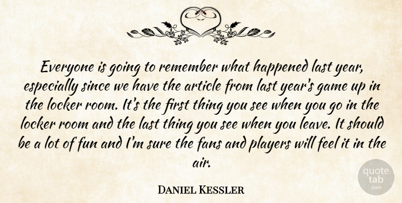 Daniel Kessler Quote About Article, Fans, Fun, Game, Happened: Everyone Is Going To Remember...