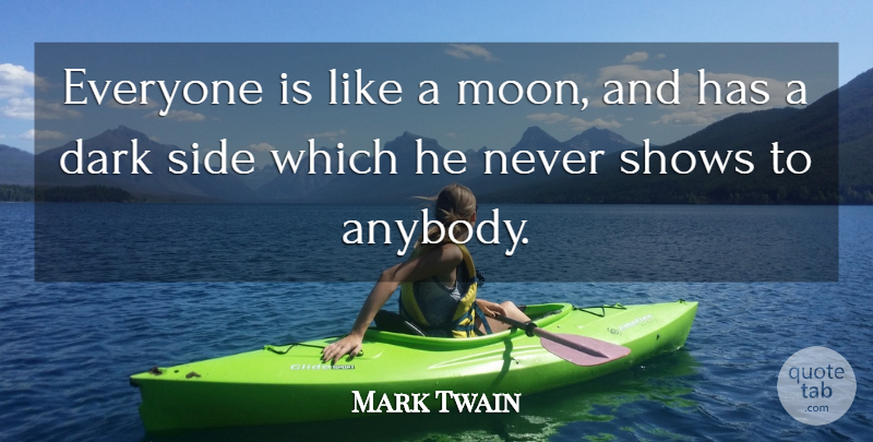 Mark Twain Quote About Dark, Secrets, Shows, Side: Everyone Is Like A Moon...