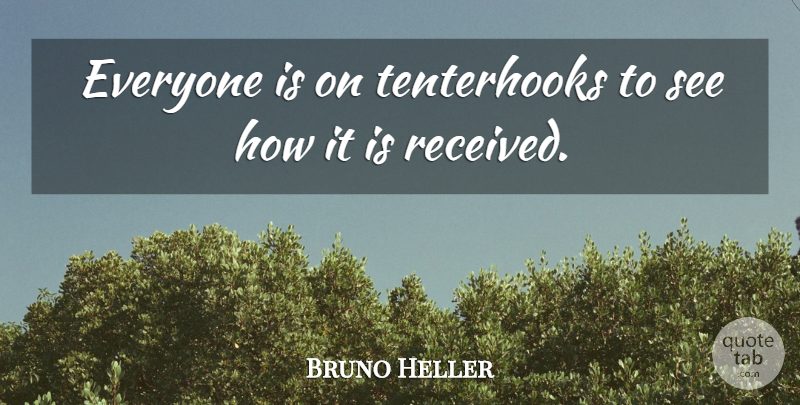 Bruno Heller Quote About undefined: Everyone Is On Tenterhooks To...