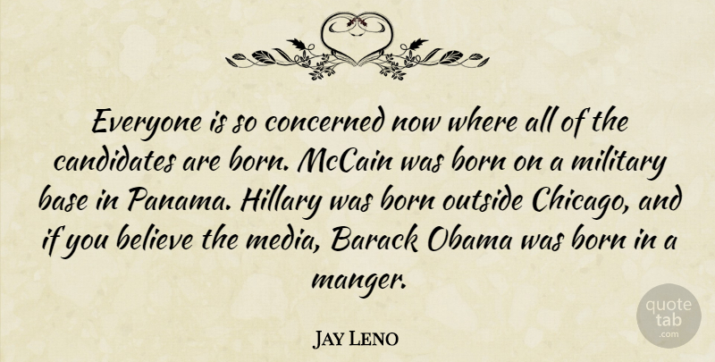 Jay Leno Quote About Military, Believe, Media: Everyone Is So Concerned Now...