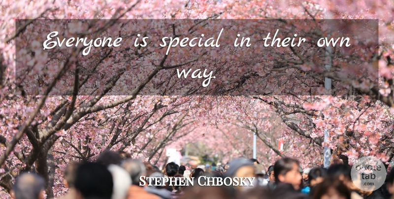 Stephen Chbosky Quote About Special, Way, Perks Of A Wallflower: Everyone Is Special In Their...