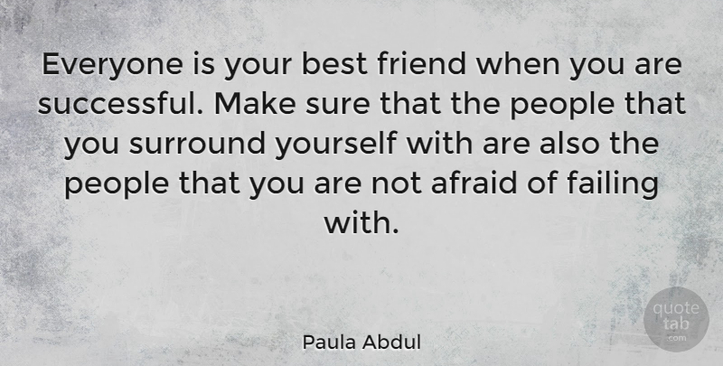 Paula Abdul Quote About Friendship, Best Friend, Successful: Everyone Is Your Best Friend...
