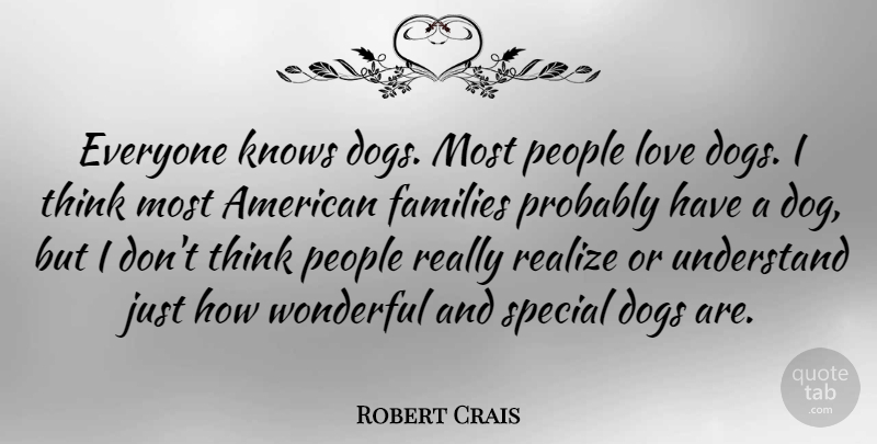 Robert Crais Quote About Dog, Thinking, People: Everyone Knows Dogs Most People...