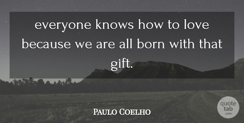 Paulo Coelho Quote About How To Love, Born, Knows: Everyone Knows How To Love...