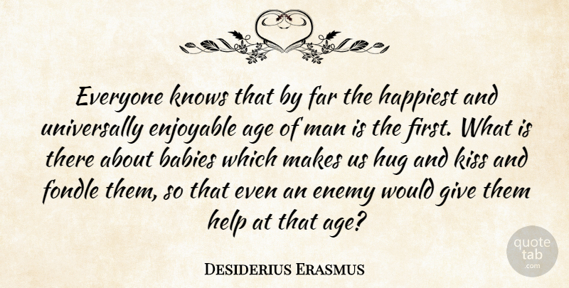 Desiderius Erasmus Quote About Baby, Kissing, Men: Everyone Knows That By Far...