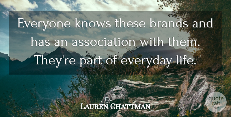 Lauren Chattman Quote About Brands, Everyday, Knows, Life: Everyone Knows These Brands And...