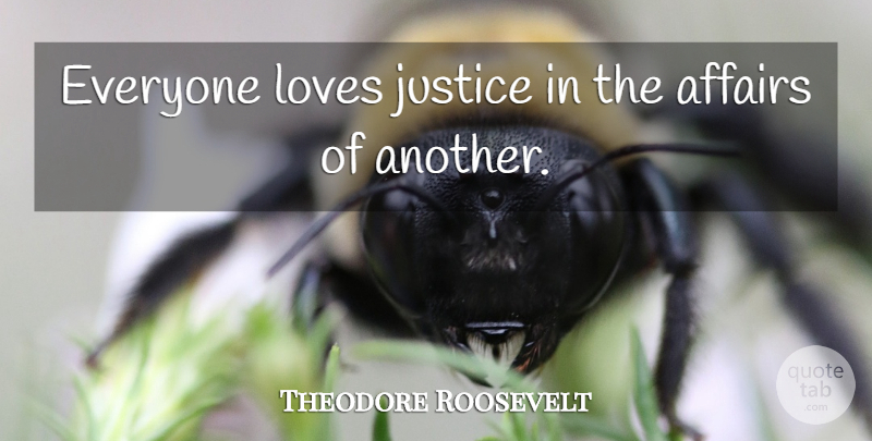 Theodore Roosevelt Quote About Justice, Affair, One Love: Everyone Loves Justice In The...
