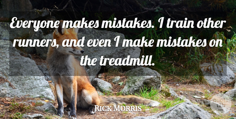 Rick Morris Quote About Mistakes, Train: Everyone Makes Mistakes I Train...