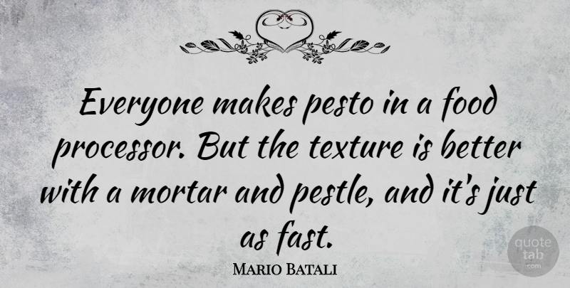 Mario Batali Quote About Texture, Mortar, Processors: Everyone Makes Pesto In A...