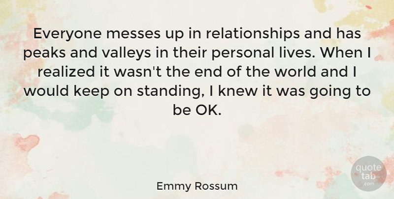 Emmy Rossum Quote About World, Valleys, Ends: Everyone Messes Up In Relationships...