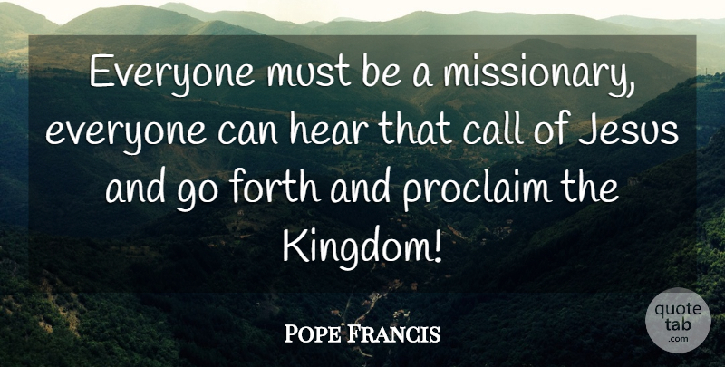Pope Francis Quote About Jesus, Kingdoms, Missionary: Everyone Must Be A Missionary...