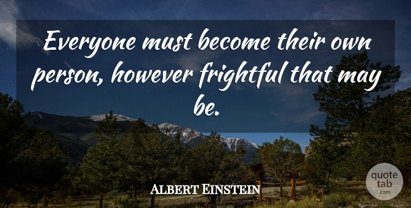 Albert Einstein Quote About Inspirational, Spiritual, May: Everyone Must Become Their Own...