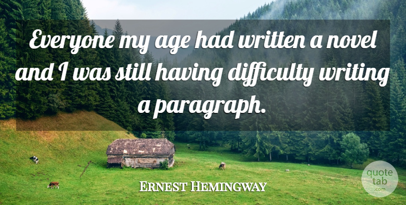Ernest Hemingway Quote About Writing, Age, Difficulty: Everyone My Age Had Written...