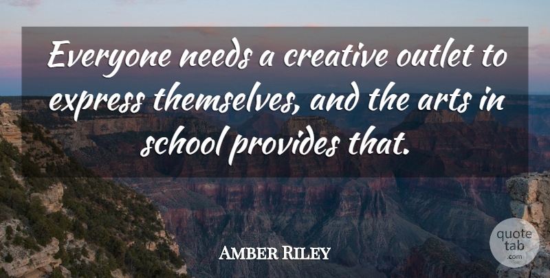 Amber Riley Quote About Express, Needs, Outlet, Provides, School: Everyone Needs A Creative Outlet...