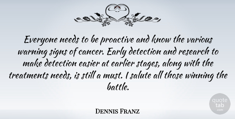 Dennis Franz Quote About Cancer, Winning, Battle: Everyone Needs To Be Proactive...