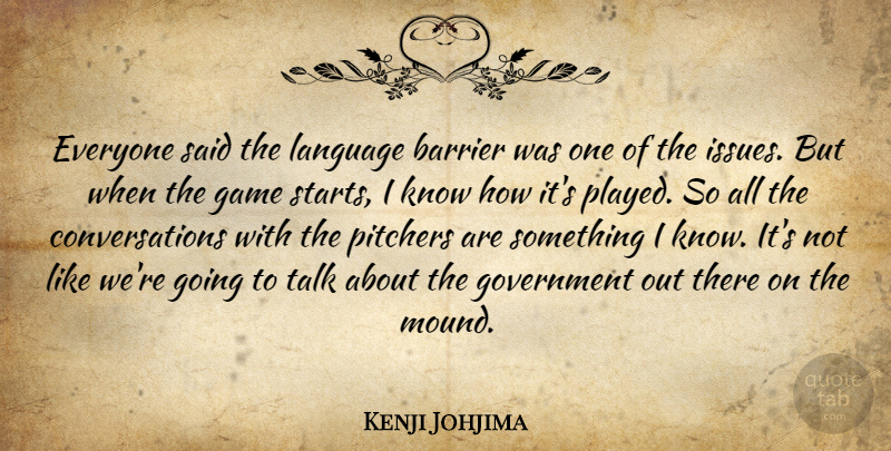 Kenji Johjima Quote About Barrier, Game, Government, Language, Pitchers: Everyone Said The Language Barrier...