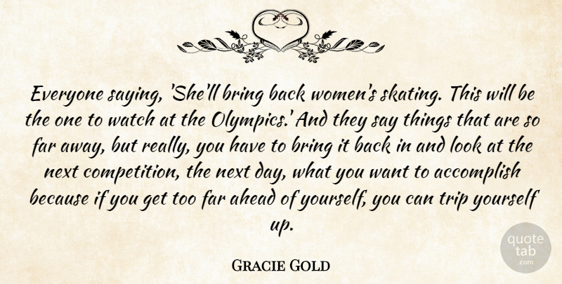 Gracie Gold Quote About Bring, Far, Next, Trip, Watch: Everyone Saying Shell Bring Back...