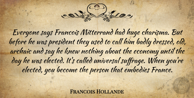 Francois Hollande Quote About President, France, Economy: Everyone Says Francois Mitterrand Had...