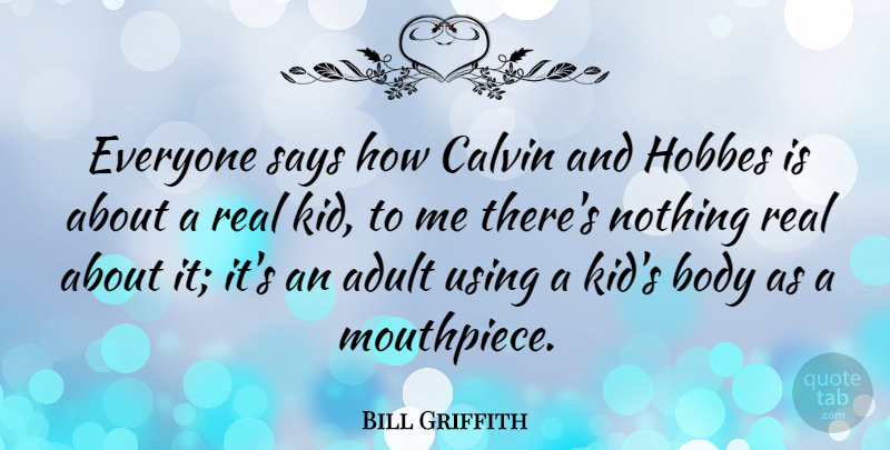 Bill Griffith Quote About Real, Kids, Body: Everyone Says How Calvin And...