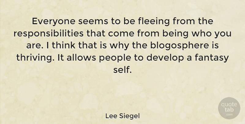 Lee Siegel Quote About Develop, Fleeing, People: Everyone Seems To Be Fleeing...