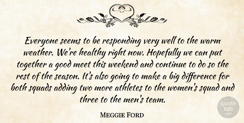 Meggie Ford Quote About Adding, Athletes, Both, Continue, Difference: Everyone Seems To Be Responding...