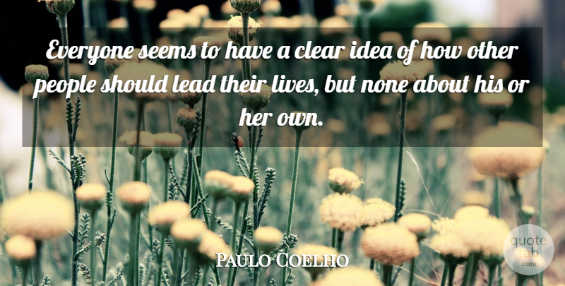 Paulo Coelho Quote About Inspirational, Life, Happiness: Everyone Seems To Have A...