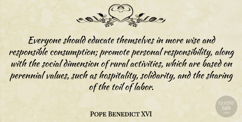 Pope Benedict XVI Quote About Wise, Responsibility, Dimensions: Everyone Should Educate Themselves In...