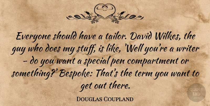 Douglas Coupland Quote About David, Guy, Term: Everyone Should Have A Tailor...