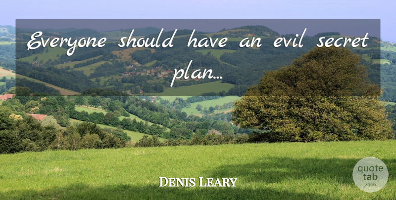 Denis Leary Quote About Funny, Should Have, Evil: Everyone Should Have An Evil...